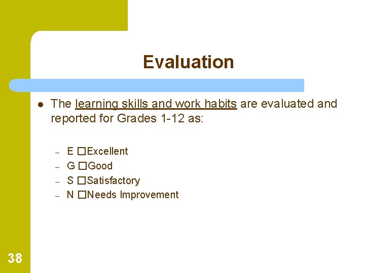 Evaluation l The learning skills and work habits are evaluated and reported for Grades