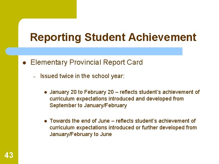 Reporting Student Achievement l Elementary Provincial Report Card – 43 Issued twice in the