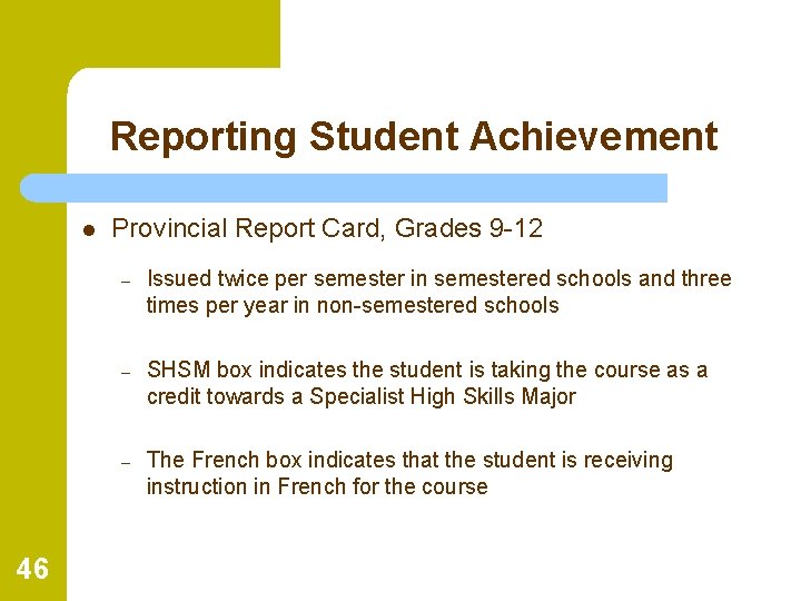 Reporting Student Achievement l 46 Provincial Report Card, Grades 9 -12 – Issued twice