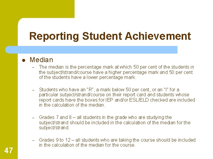Reporting Student Achievement l 47 Median – The median is the percentage mark at