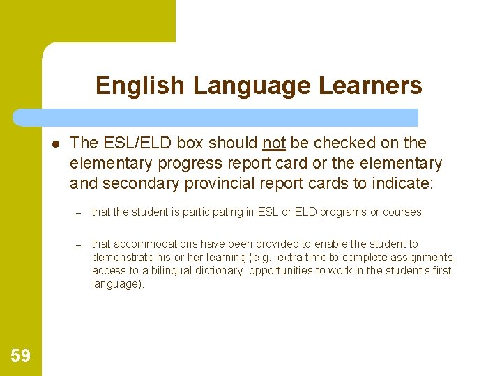 English Language Learners l 59 The ESL/ELD box should not be checked on the