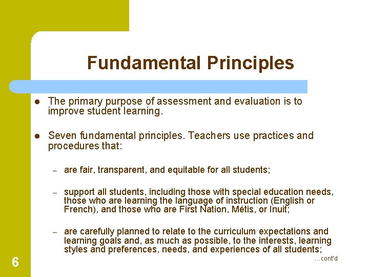 Fundamental Principles 6 l The primary purpose of assessment and evaluation is to improve