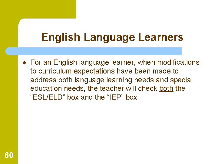 English Language Learners l 60 For an English language learner, when modifications to curriculum