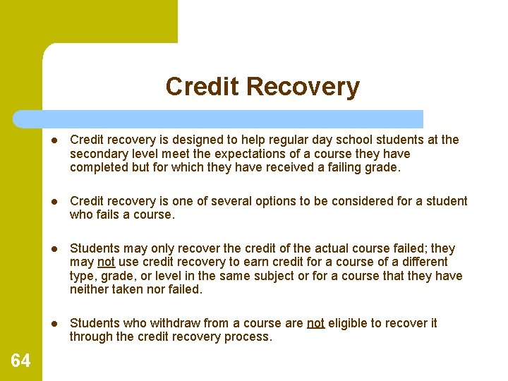 Credit Recovery 64 l Credit recovery is designed to help regular day school students