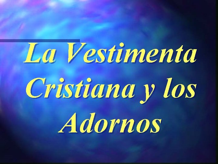 La Vestimenta Cristiana y los Adornos 