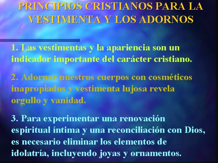 PRINCIPIOS CRISTIANOS PARA LA VESTIMENTA Y LOS ADORNOS 1. Las vestimentas y la apariencia