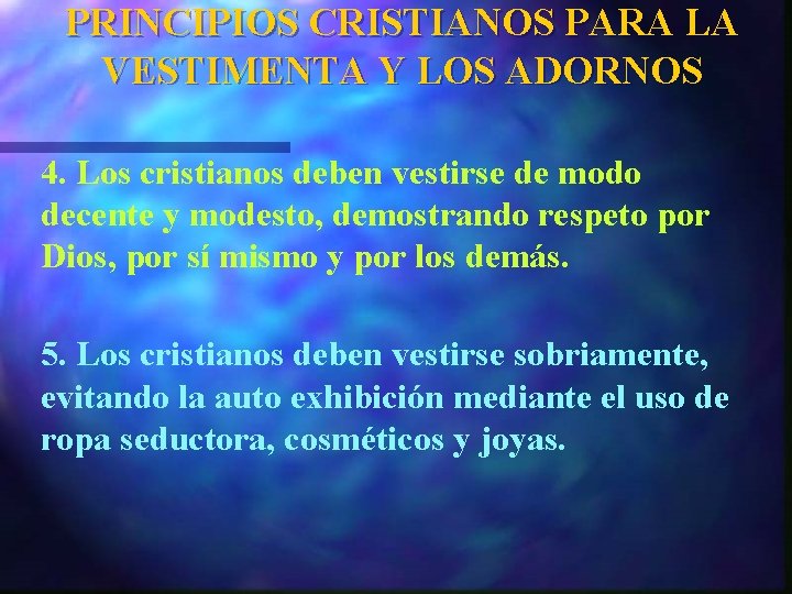 PRINCIPIOS CRISTIANOS PARA LA VESTIMENTA Y LOS ADORNOS 4. Los cristianos deben vestirse de