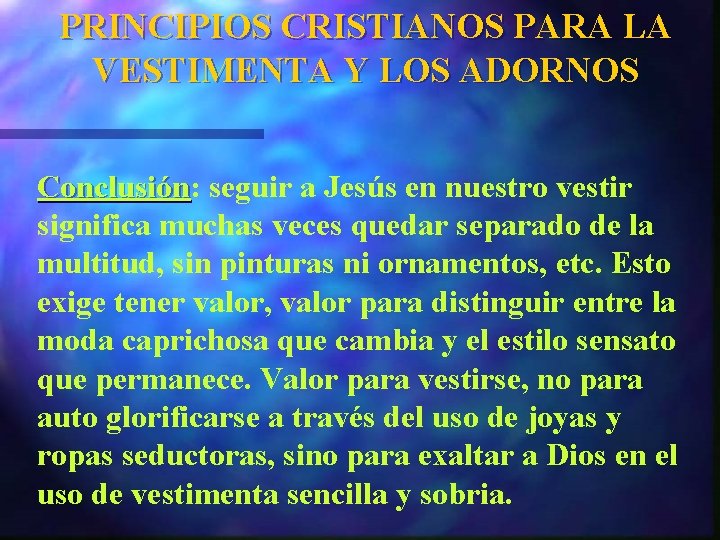 PRINCIPIOS CRISTIANOS PARA LA VESTIMENTA Y LOS ADORNOS Conclusión: Conclusión seguir a Jesús en