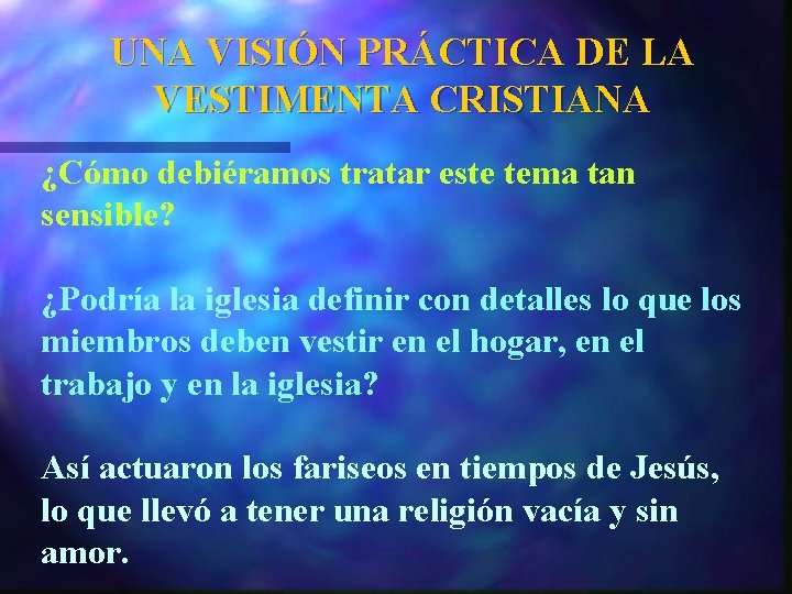 UNA VISIÓN PRÁCTICA DE LA VESTIMENTA CRISTIANA ¿Cómo debiéramos tratar este tema tan sensible?