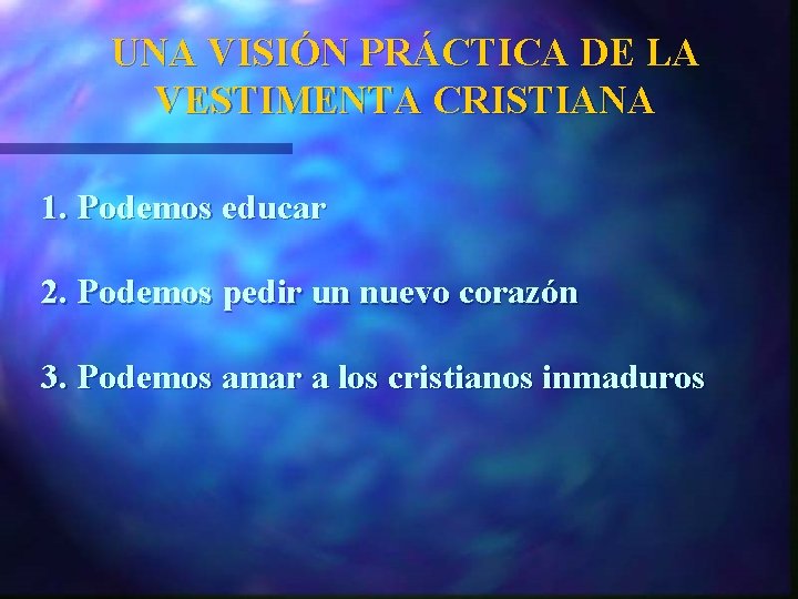 UNA VISIÓN PRÁCTICA DE LA VESTIMENTA CRISTIANA 1. Podemos educar 2. Podemos pedir un
