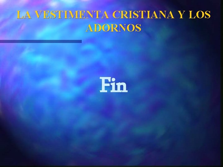 LA VESTIMENTA CRISTIANA Y LOS ADORNOS Fin 