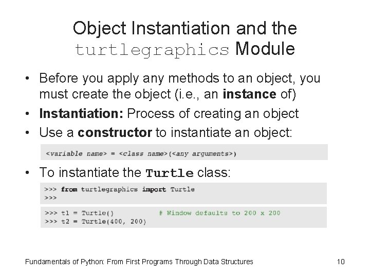 Object Instantiation and the turtlegraphics Module • Before you apply any methods to an