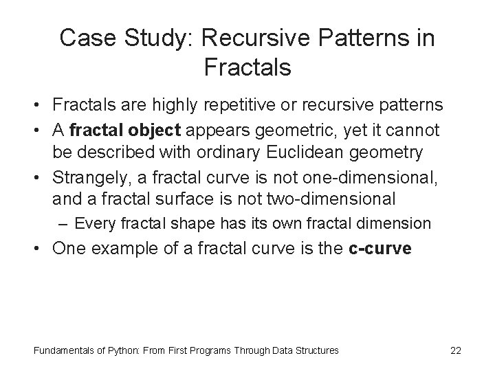 Case Study: Recursive Patterns in Fractals • Fractals are highly repetitive or recursive patterns