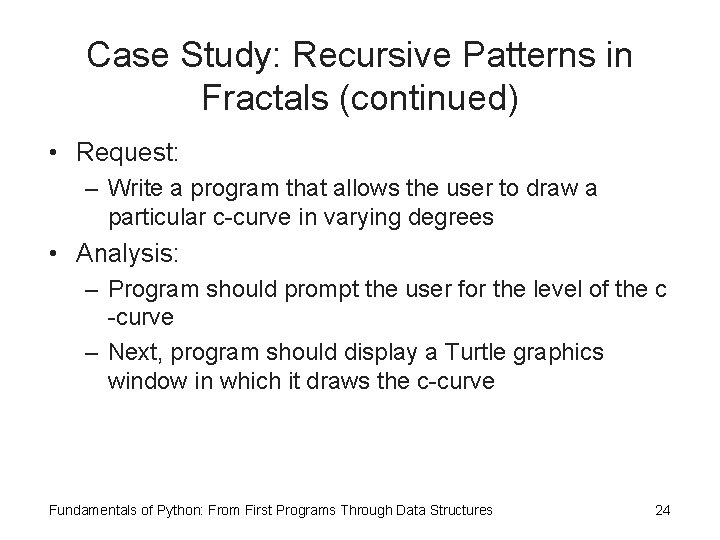 Case Study: Recursive Patterns in Fractals (continued) • Request: – Write a program that