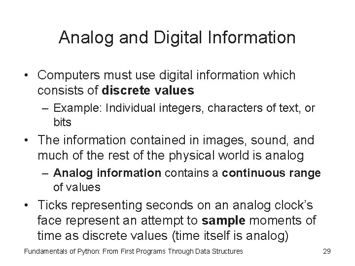 Analog and Digital Information • Computers must use digital information which consists of discrete