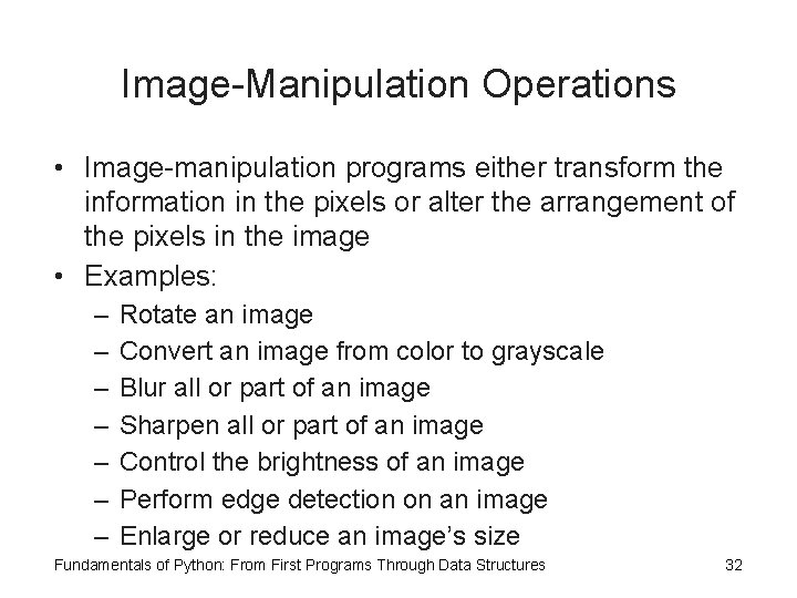 Image-Manipulation Operations • Image-manipulation programs either transform the information in the pixels or alter