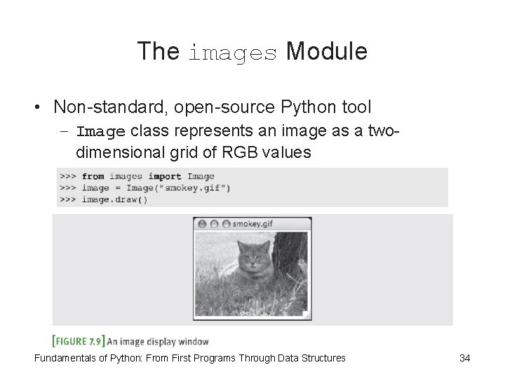 The images Module • Non-standard, open-source Python tool – Image class represents an image