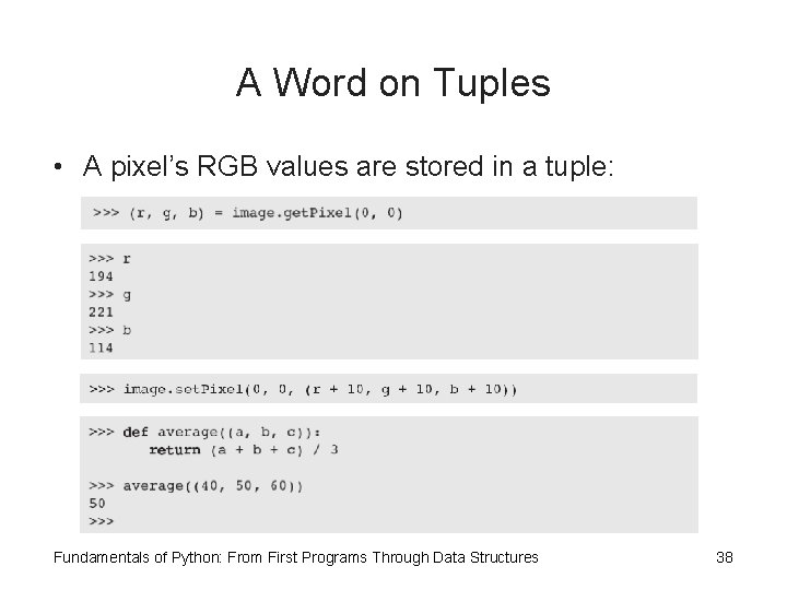 A Word on Tuples • A pixel’s RGB values are stored in a tuple: