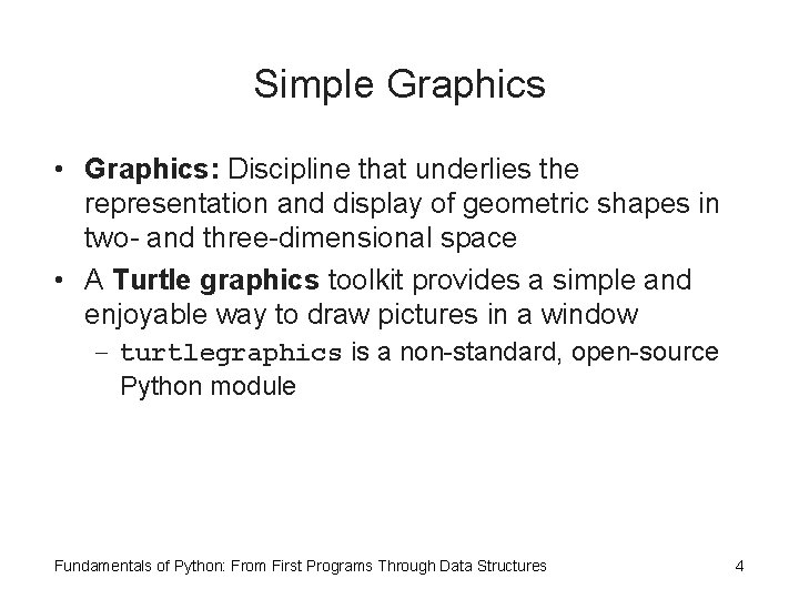 Simple Graphics • Graphics: Discipline that underlies the representation and display of geometric shapes