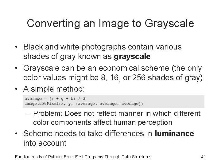 Converting an Image to Grayscale • Black and white photographs contain various shades of