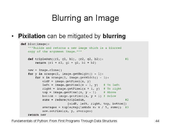 Blurring an Image • Pixilation can be mitigated by blurring Fundamentals of Python: From