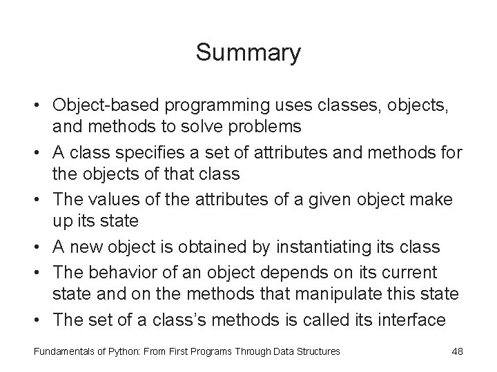 Summary • Object-based programming uses classes, objects, and methods to solve problems • A