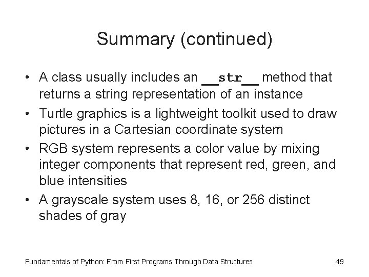 Summary (continued) • A class usually includes an __str__ method that returns a string