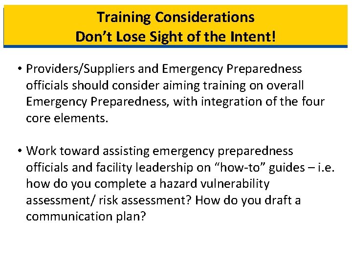 Training Considerations Don’t Lose Sight of the Intent! • Providers/Suppliers and Emergency Preparedness officials