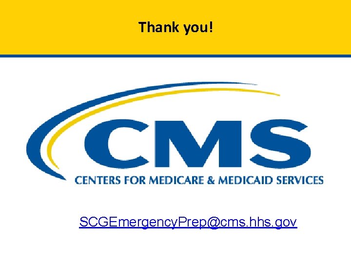 Thank you! SCGEmergency. Prep@cms. hhs. gov 