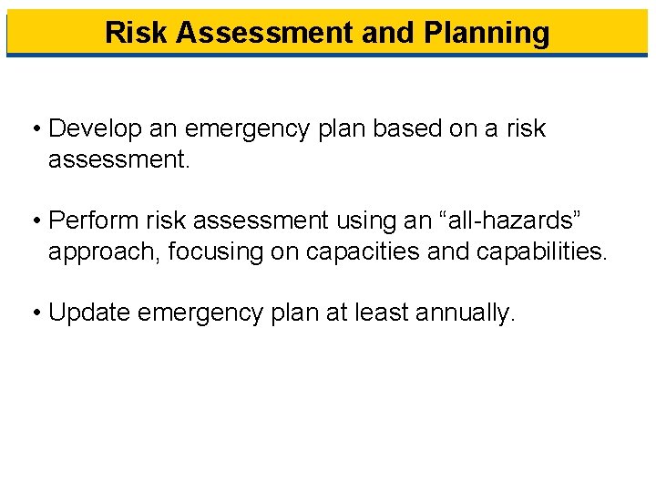 Risk Assessment and Planning • Develop an emergency plan based on a risk assessment.