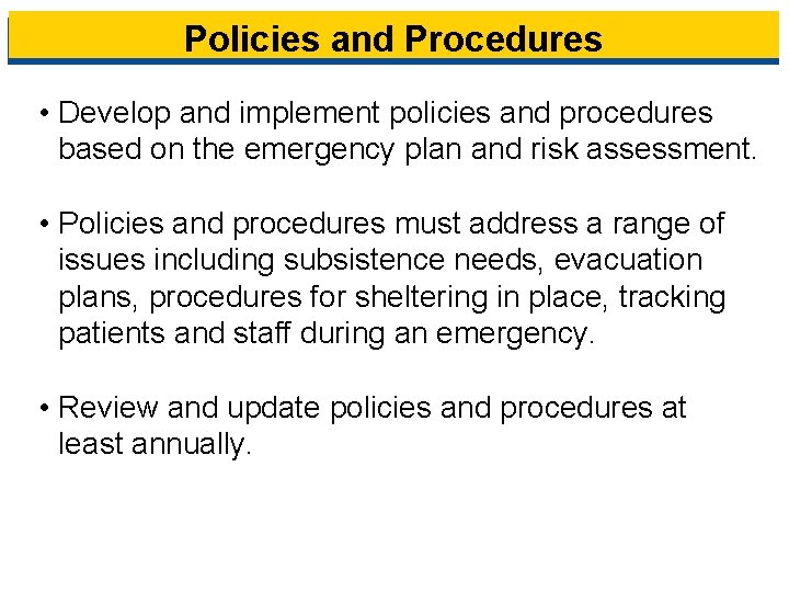 Policies and Procedures • Develop and implement policies and procedures based on the emergency