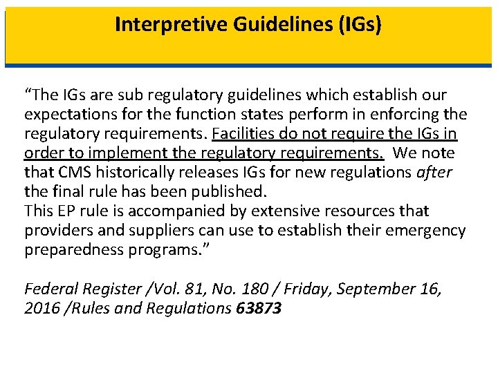 Interpretive Guidelines (IGs) “The IGs are sub regulatory guidelines which establish our expectations for
