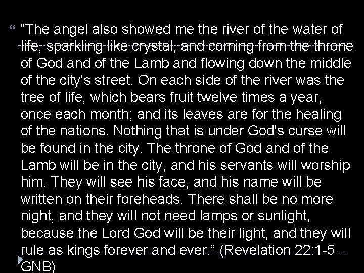  “The angel also showed me the river of the water of life, sparkling
