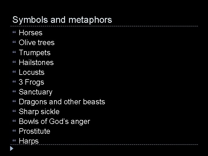 Symbols and metaphors Horses Olive trees Trumpets Hailstones Locusts 3 Frogs Sanctuary Dragons and