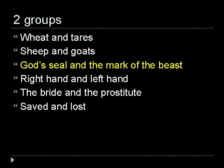 2 groups Wheat and tares Sheep and goats God’s seal and the mark of