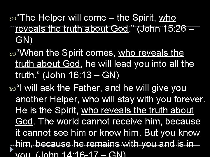  “The Helper will come – the Spirit, who reveals the truth about God.