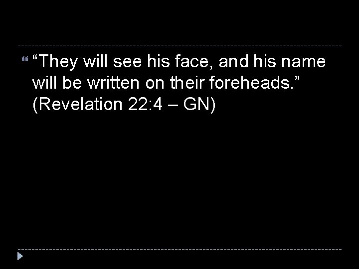  “They will see his face, and his name will be written on their