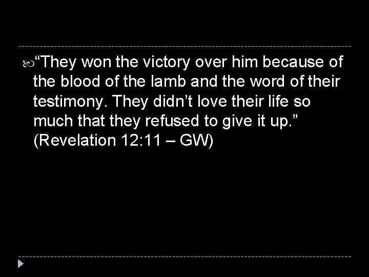  “They won the victory over him because of the blood of the lamb