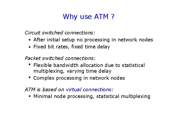 Why use ATM ? Circuit switched connections: After initial setup no processing in network