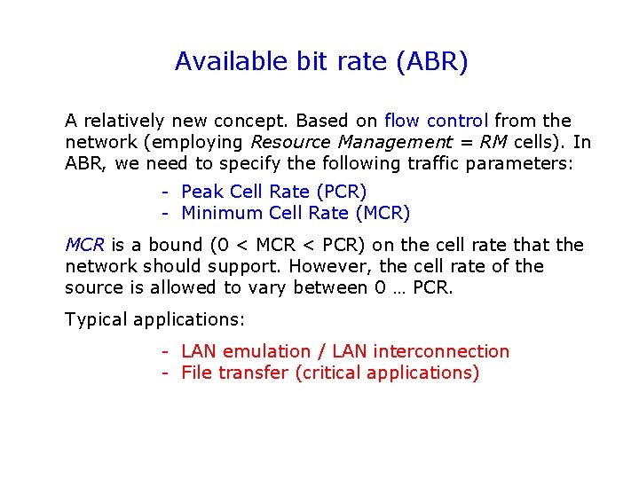 Available bit rate (ABR) A relatively new concept. Based on flow control from the