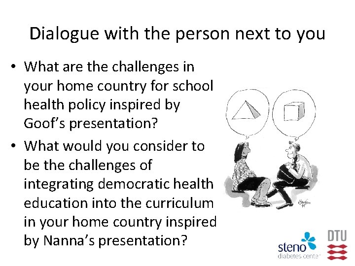 Dialogue with the person next to you • What are the challenges in your