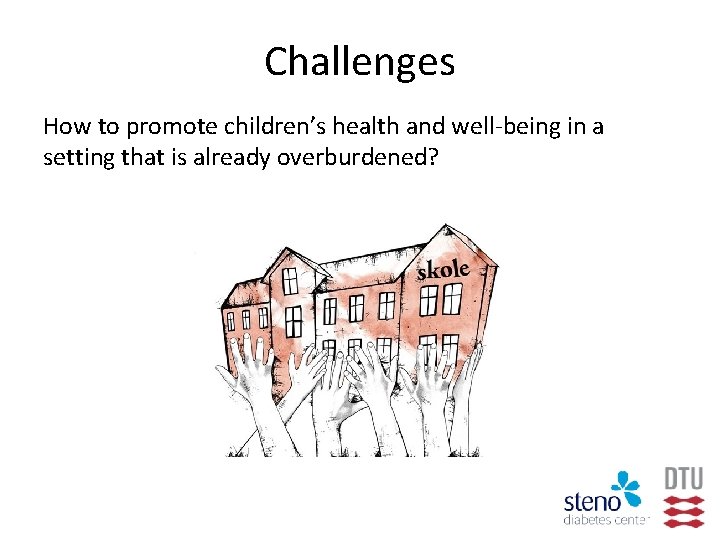 Challenges How to promote children’s health and well-being in a setting that is already