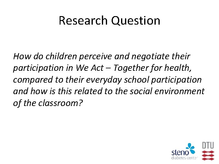 Research Question How do children perceive and negotiate their participation in We Act –