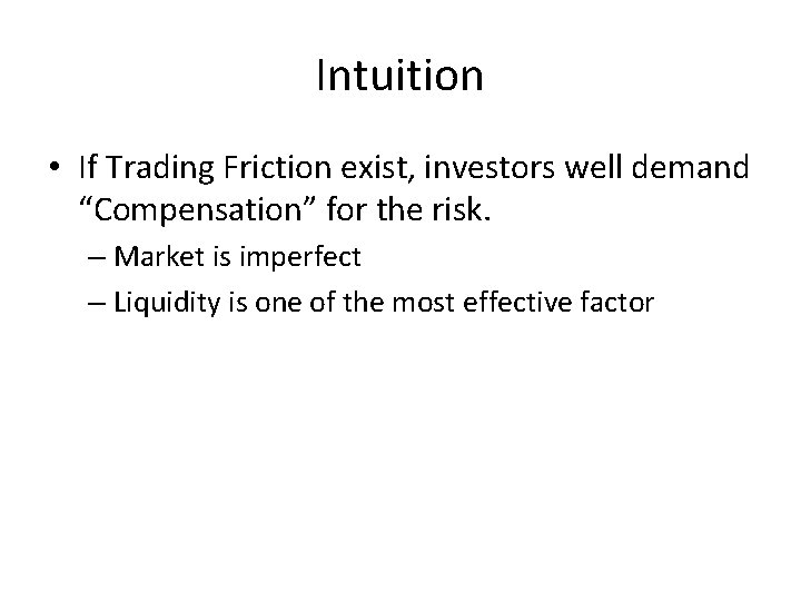 Intuition • If Trading Friction exist, investors well demand “Compensation” for the risk. –