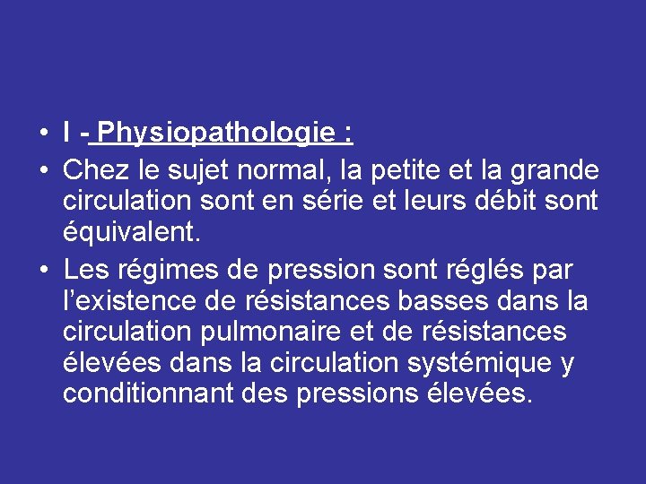  • I - Physiopathologie : • Chez le sujet normal, la petite et