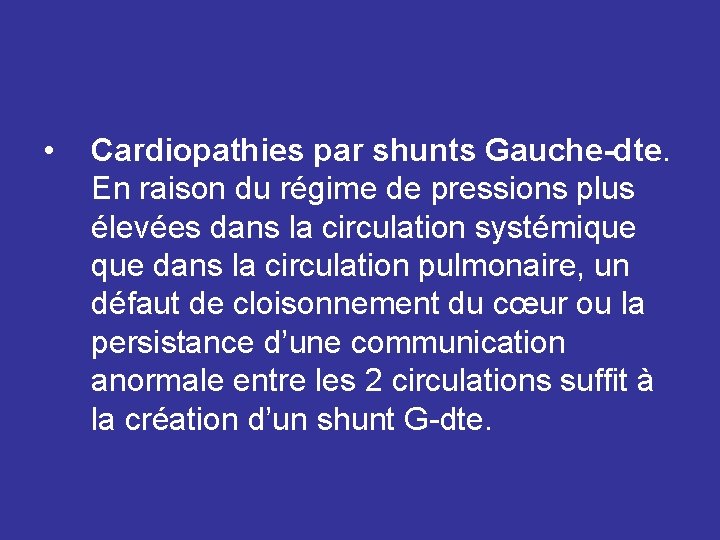  • Cardiopathies par shunts Gauche-dte. En raison du régime de pressions plus élevées