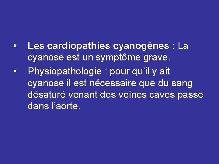  • • Les cardiopathies cyanogènes : La cyanose est un symptôme grave. Physiopathologie