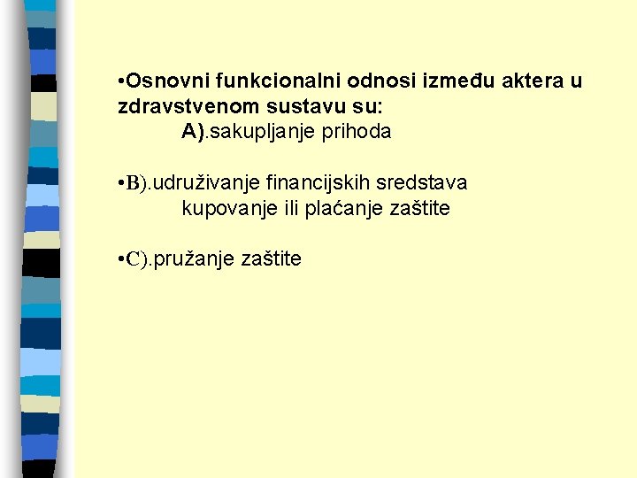  • Osnovni funkcionalni odnosi između aktera u zdravstvenom sustavu su: A). sakupljanje prihoda