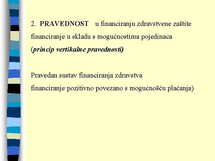 2. PRAVEDNOST u financiranju zdravstvene zaštite financiranje u skladu s mogućnostima pojedinaca (princip vertikalne