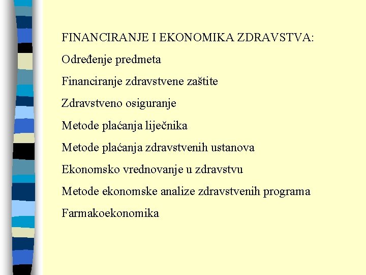 FINANCIRANJE I EKONOMIKA ZDRAVSTVA: Određenje predmeta Financiranje zdravstvene zaštite Zdravstveno osiguranje Metode plaćanja liječnika